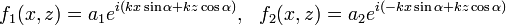 f_1(x,z)=a_1e^{i(kx\sin\alpha+kz\cos\alpha)},~~f_2(x,z)=a_2e^{i(-kx\sin\alpha+kz\cos\alpha)}