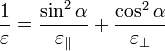 \frac{1}{\varepsilon}=\frac{\sin^2\alpha}{\varepsilon_\parallel}+\frac{\cos^2\alpha}{\varepsilon_\perp}