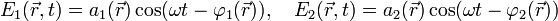 E_1(\vec{r},t)=a_1(\vec{r})\cos(\omega t-\varphi_1(\vec{r})),~~~E_2(\vec{r},t)=a_2(\vec{r})\cos(\omega t-\varphi_2(\vec{r}))