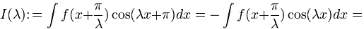 I(\lambda)\colon=\int f(x+\frac{\pi}{\lambda})\cos(\lambda x+\pi)dx=-\int f(x+\frac{\pi}{\lambda})\cos(\lambda x)dx=-\frac{1}{2}\int\left [ f(x+\frac{\pi}{\lambda})-f(x) \right ]\cos(\lambda x)dx