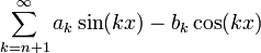 \sum_{k=n+1}^{\infty}a_k\sin(kx)-b_k\cos(kx)