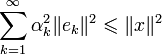 \sum_{k=1}^{\infty}\alpha_k^2\|e_k\|^2\leqslant \|x\|^2