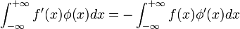 \int_{-\infty}^{+\infty}f'(x)\phi(x)dx=-\int_{-\infty}^{+\infty}f(x)\phi'(x)dx