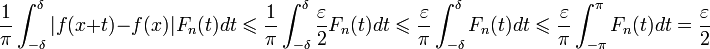 \frac{1}{\pi}\int_{-\delta}^{\delta}|f(x+t)-f(x)|F_n(t)dt \leqslant \frac{1}{\pi}\int_{-\delta}^{\delta}\frac{\varepsilon}{2}F_n(t)dt \leqslant \frac{\varepsilon}{\pi}\int_{-\delta}^{\delta}F_n(t)dt \leqslant \frac{\varepsilon}{\pi}\int_{-\pi}^{\pi}F_n(t)dt = \frac{\varepsilon}{2}  