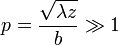 p=\frac{\sqrt{\lambda z}}{b}\gg 1