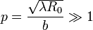 p=\frac{\sqrt{\lambda R_0}}{b}\gg 1