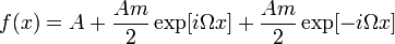 f(x)=A+\frac{Am}{2}\exp[i\Omega x]+\frac{Am}{2}\exp[-i\Omega x]