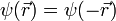 \psi(\vec{r})=\psi(-\vec{r})