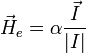 \vec{H}_e=\alpha\frac{\vec{I}}{|I|}