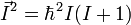 \vec{I}^2=\hbar^2 I (I+1)