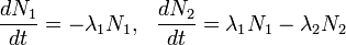 \frac{dN_1}{dt}=-\lambda_1N_1,~~\frac{dN_2}{dt}=\lambda_1N_1-\lambda_2N_2