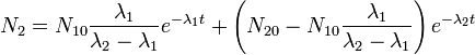 N_2=N_{10}\frac{\lambda_1}{\lambda_2-\lambda_1}e^{-\lambda_1 t}+\left(N_{20}-N_{10}\frac{\lambda_1}{\lambda_2-\lambda_1}\right) e^{-\lambda_2 t}