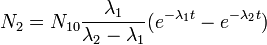 N_2=N_{10}\frac{\lambda_1}{\lambda_2-\lambda_1}(e^{-\lambda_1 t}-e^{-\lambda_2 t})