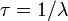 \tau=1/\lambda