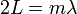 2L=m\lambda