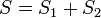 S=S_1+S_2