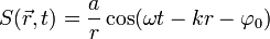 S(\vec{r},t)=\frac{a}{r}\cos(\omega t -kr-\varphi_0)