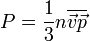 P=\frac{1}{3}n\overline{\vec{v}\vec{p}}