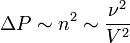 \Delta P\sim n^2\sim 
\frac{\nu^2}{V^2} 