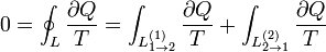 0=\oint_{L}\frac{\partial Q}{T}=\int_{L_{1\to 2}^{(1)}}\frac{\partial Q}{T}+\int_{L_{2\to 1}^{(2)}}\frac{\partial Q}{T} 