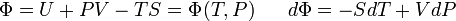 \Phi=U+PV-TS=\Phi(T,P)~~~~~d\Phi=-SdT+VdP