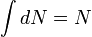\int dN=N