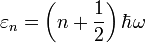 \varepsilon_n=\left(n+\frac{1}{2}\right)\hbar\omega