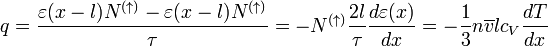 q=\frac{\varepsilon(x-l)N^{(\uparrow)}-\varepsilon(x-l)N^{(\uparrow)}}{\tau}=-N^{(\uparrow)}\frac{2l}{\tau}\frac{d\varepsilon(x)}{dx}=-\frac{1}{3}n\overline{v}lc_V\frac{dT}{dx} 