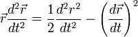 \vec{r}\frac{d^2\vec{r}}{dt^2}=\frac{1}{2}\frac{d^2r^2}{dt^2}-\left(\frac{d\vec{r}}{dt}\right)^2