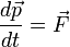 \frac{d\vec{p}}{dt}=\vec{F}