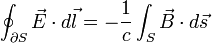 \oint_{\partial S}\vec{E}\cdot d\vec{l}=-\frac{1}{c}\int_{S}\vec{B}\cdot d\vec{s} 