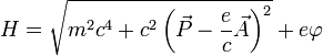 H=\sqrt{m^2c^4+c^2\left(\vec{P}-\frac{e}{c}\vec{A}\right)^2}+e\varphi