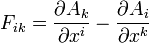 F_{ik}=\frac{\partial A_k}{\partial x^i}-\frac{\partial A_i}{\partial x^k}