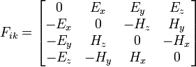 F_{ik}=
 \begin{bmatrix}
   0 & E_x & E_y & E_z\\
   -E_x & 0 & -H_z & H_y\\
   -E_y & H_z & 0 & -H_x\\
   -E_z & -H_y & H_x & 0
 \end{bmatrix}
