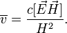 \overline{v}=\frac{c[\vec{E}\vec{H}]}{H^2}.