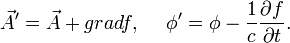 \vec{A}'=\vec{A}+grad f,~~~~\phi'=\phi-\frac{1}{c}\frac{\partial f}{\partial t}.