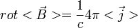 rot <\vec{B}>=\frac{1}{c}4\pi<\vec{j}>