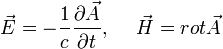 \vec{E}=-\frac{1}{c}\frac{\partial \vec{A}}{\partial t},~~~~ \vec{H}=rot \vec{A}