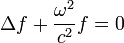 \Delta f + \frac{\omega^2}{c^2}f=0