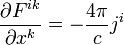 \frac{\partial F^{ik}}{\partial x^k}=-\frac{4\pi}{c}j^{i}