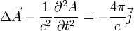 \Delta \vec{A}-\frac{1}{c^2}\frac{\partial^2 A}{\partial t^2}=- \frac{4\pi}{c}\vec{j}