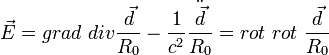\vec{E}=grad~div \frac{\vec{d}}{R_0} - \frac{1}{c^2} \frac{\ddot{\vec{d}}}{R_0}=rot~rot~ \frac{\vec{d}}{R_0}  