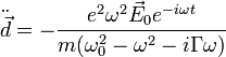 \ddot{\vec{d}}=- \frac{e^2\omega^2\vec{E}_0 e^{-i\omega t}}{m(\omega_0^2-\omega^2-i\Gamma \omega)}