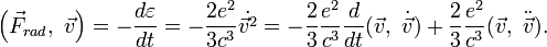 \left(\vec{F}_{rad},~\vec{v}\right)=- \frac{d\varepsilon}{dt}=- \frac{2e^2}{3c^3}\dot{\vec{v}^2}=- \frac{2}{3} \frac{e^2}{c^3} \frac{d}{dt}(\vec{v},~\dot{\vec{v}})+ \frac{2}{3} \frac{e^2}{c^3}(\vec{v},~\ddot{\vec{v}}).