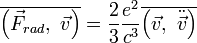 \overline{\left(\vec{F}_{rad},~\vec{v}\right)}= \frac{2}{3} \frac{e^2}{c^3}\overline{\left(\vec{v},~\ddot{\vec{v}}\right)}