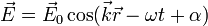 \vec{E}= \vec{E}_0 \cos ( \vec{k}\vec{r}-\omega t + \alpha)