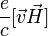 \frac{e}{c}[\vec{v}\vec{H}]