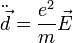 \ddot{\vec{d}}=\frac{e^2}{m}\vec{E} 