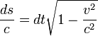 \frac{ds}{c}=dt\sqrt{1-\frac{v^2}{c^2}}