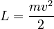 L=\frac{mv^2}{2}